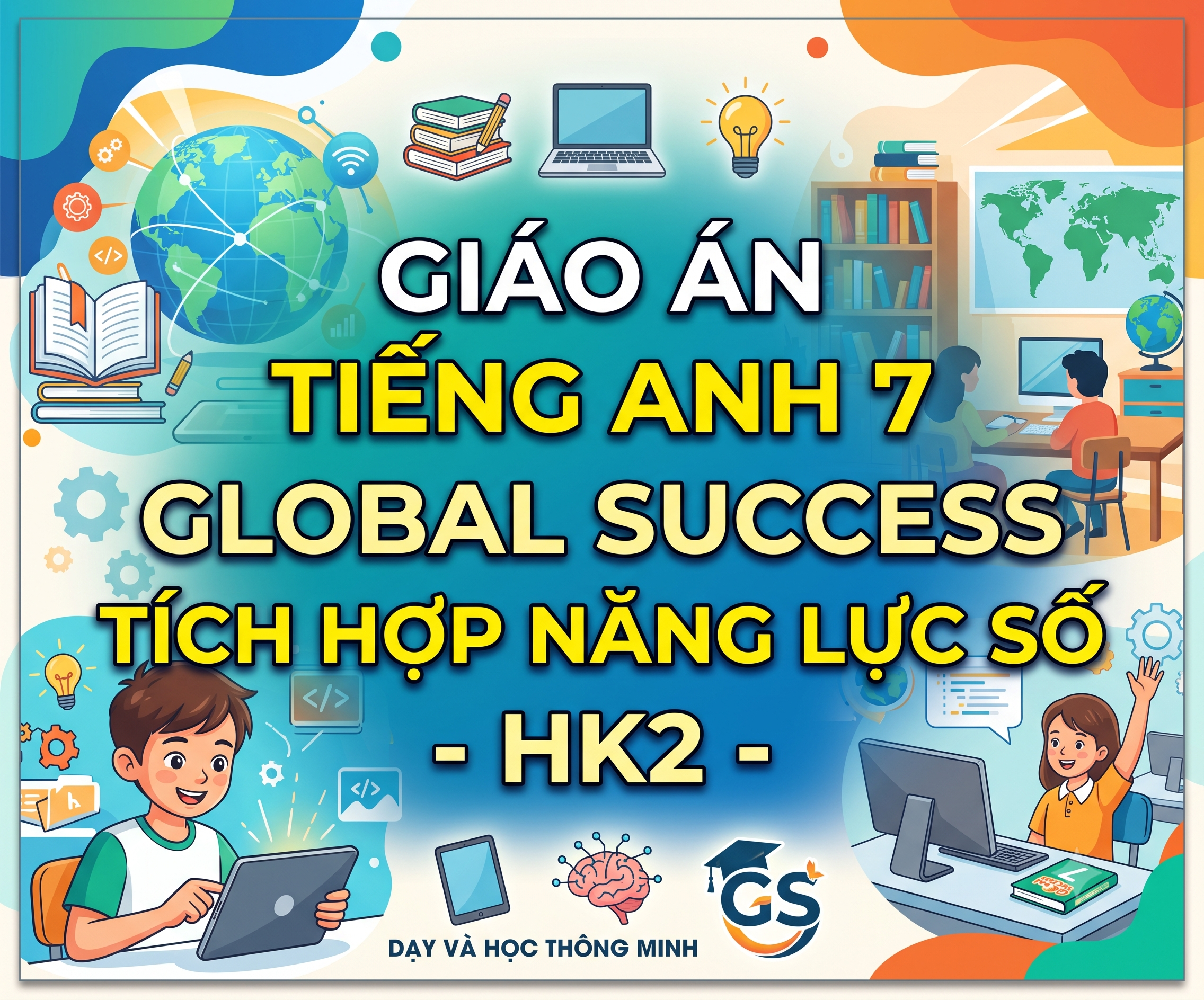 Giáo Án Tiếng Anh 7 Global Success Tích Hợp Năng Lực Số - HK2