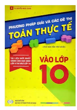 Phương pháp giải các đề thi toán thực tế vào 10 - Nguyễn Ngọc Giang