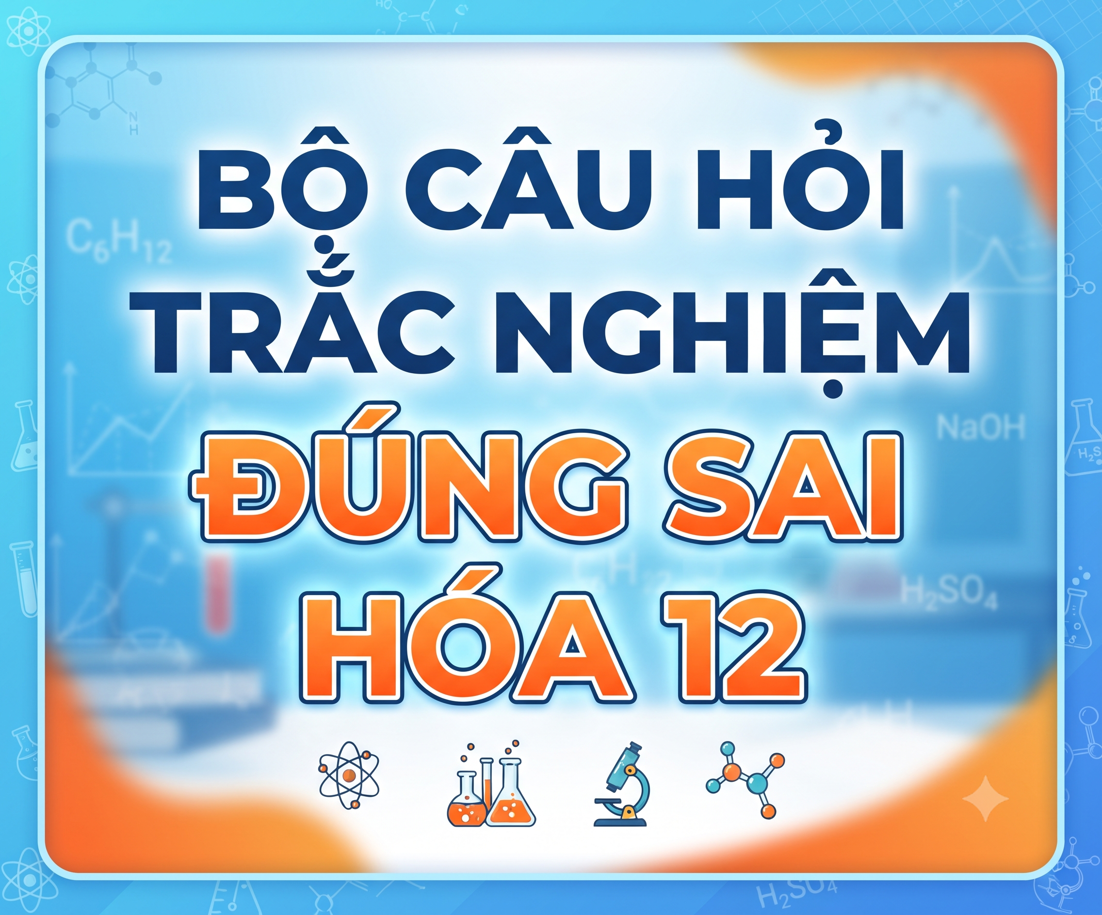 Bộ câu hỏi trắc nghiệm Đúng Sai Hóa 12 - có lời giải