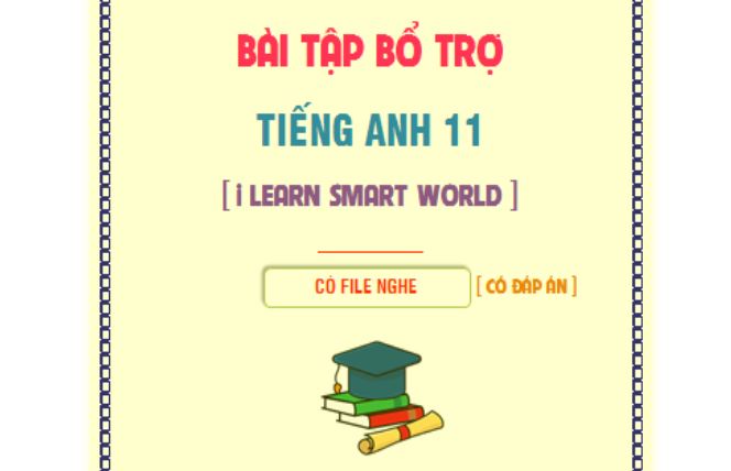 Bài tập bổ trợ Tiếng Anh 11 i Learn Smart World học kì 1 có file nghe - đáp án - Miễn phí