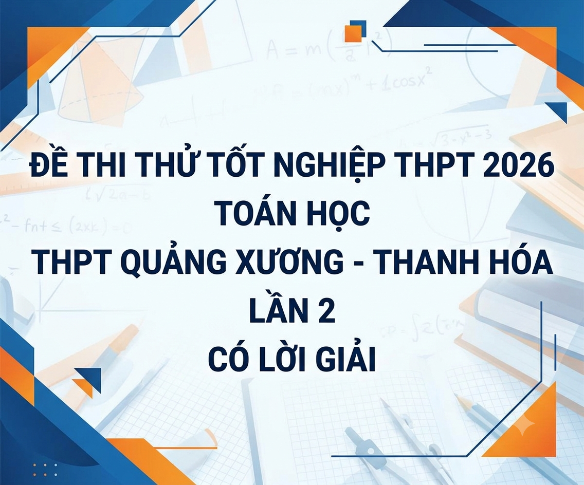 109. Đề thi thử tốt nghiệp THPT 2026 Toán học THPT Quảng Xương - Thanh Hóa Lần 2 - có lời giải
