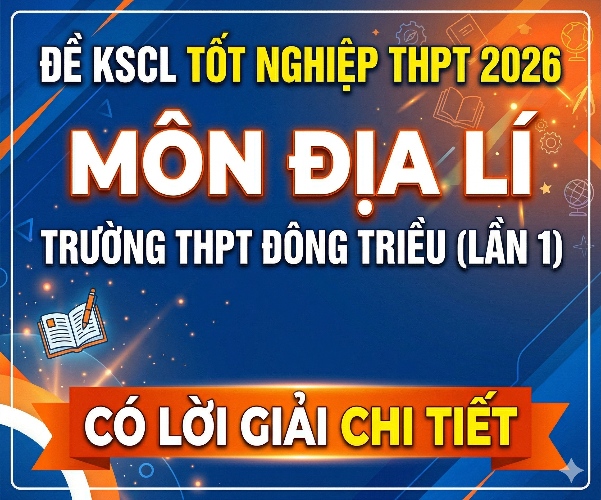 19. Đề KSCL Tốt nghiệp THPT 2026 - Môn Địa lí - Trường THPT Đông Triều (lần 1) - có lời giải