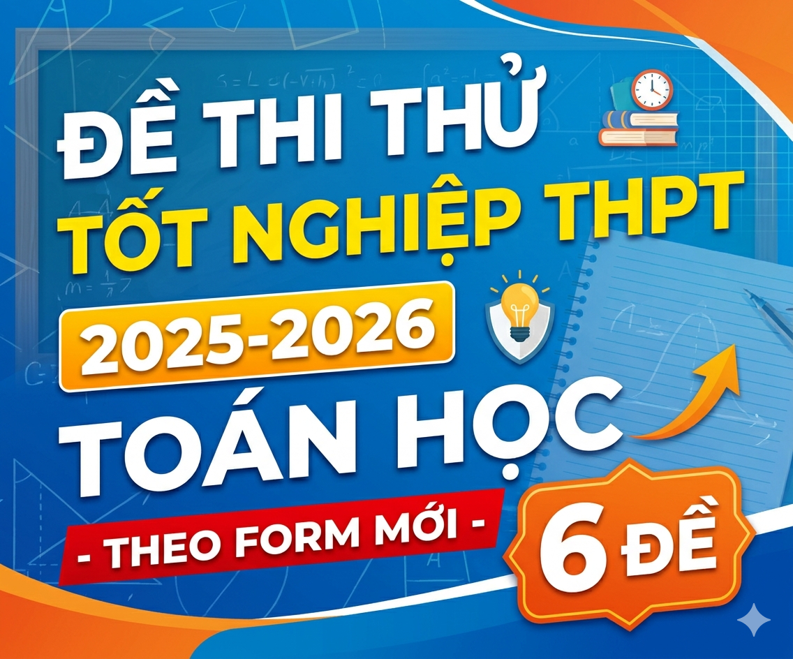 Đề thi thử tốt nghiệp THPT  2025-2026 Toán học - theo form mới - 6 đề