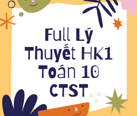 Full Lý Thuyết HK1 -CTST