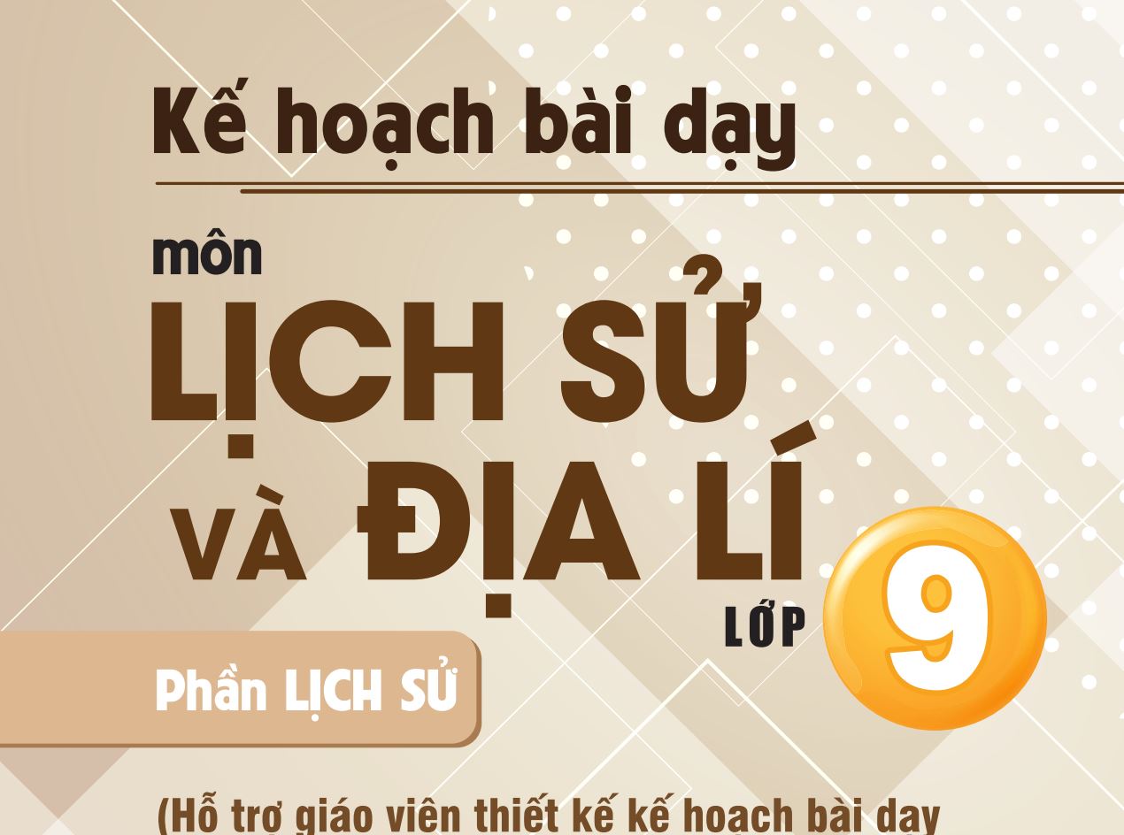 Kế hoạch bài dạy Lịch sử và Địa lý 9 Chân trời sáng tạo