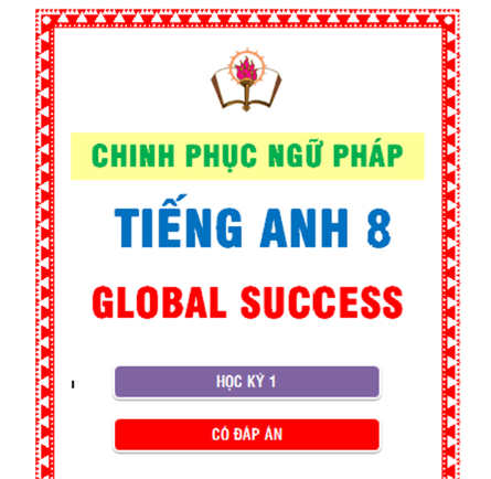 CHINH PHỤC NGỮ PHÁP TIẾNG ANH 8 GLOBAL - Học kì 1 - có đáp án