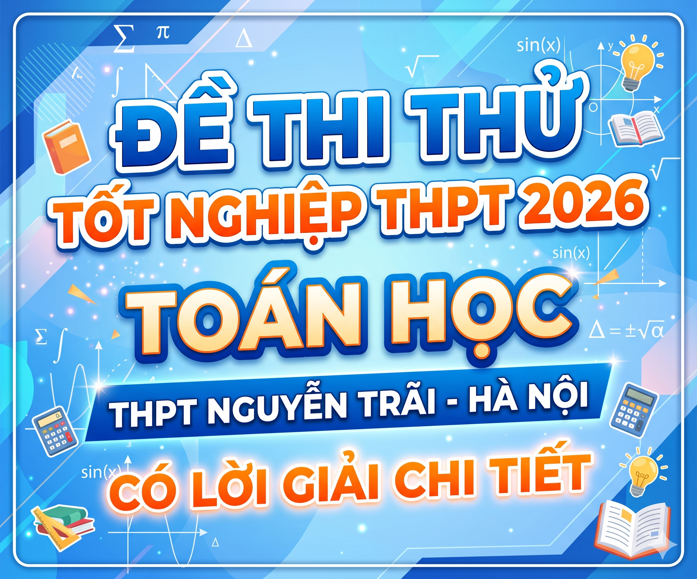 58. Đề thi thử tốt nghiệp THPT 2026 Toán học THPT Nguyễn Trãi - Hà Nội - có lời giải