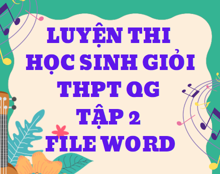 Luyện thi học sinh giỏi THPT QG Tập 2 - File word (516 trang)
