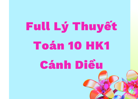 Full Lý Thuyết HK1 -Cánh Diều