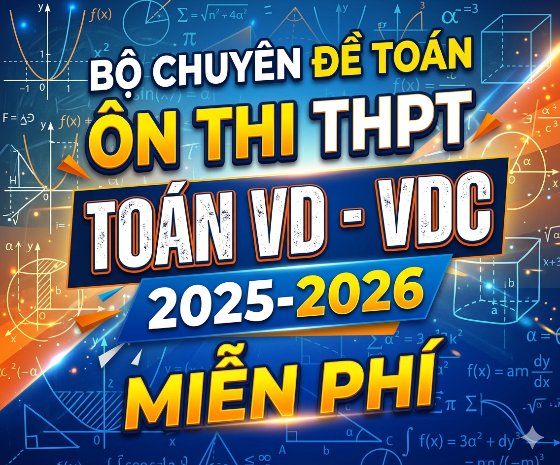 Bộ chuyên đề toán ôn thi THPT Toán VD - VDC 2025-2026 Miễn phí