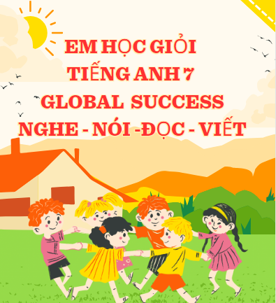 Em giỏi Tiếng Anh 7 Global nghe nói đọc viết (có đáp án)