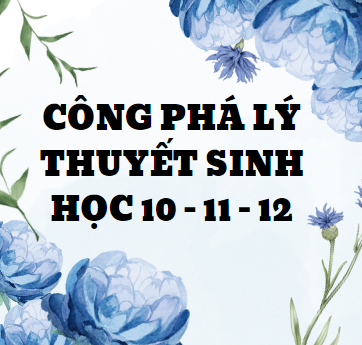 (Word) Công Phá Lý Thuyết Sinh Học 10 - 11 - 12